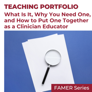 FAMER - Teaching Portfolio: What Is It, Why You Need One, and How to Put One Together as a Clinician Educator (Recorded Session) Banner